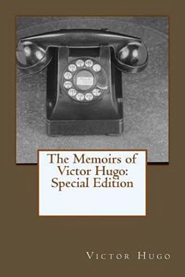 The Memoirs Of Victor Hugo: Special Edition-..