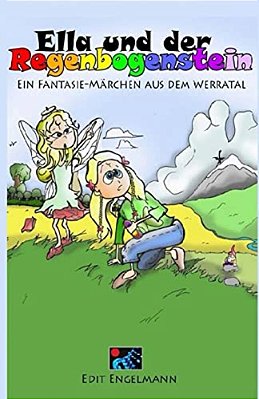 Ella Und Der Regenbogenstein: Ein Fantasie-Märchen Aus Dem Werratal-..