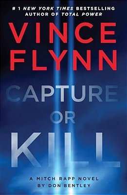 Capture Or Kill: A Mitch Rapp Novel By Don Bentley-..