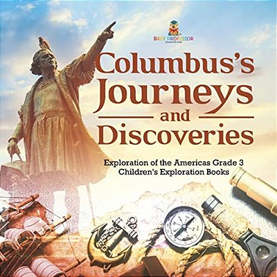 Columbus's Journeys And Discoveries Exploration Of The Americas Grade 3 Children's Exploration Books-..