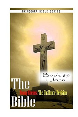 The Bible Douay-Rheims, The Challoner Revision- Book 69 1 John-..