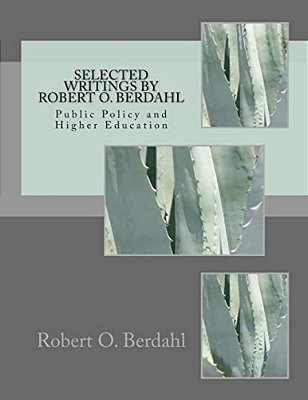 Selected Writings By Robert O. Berdahl: Public Policy And Higher Education-..