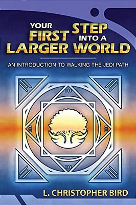 Your First Step Into A Larger World: An Introduction To Walking The Jedi Path-..