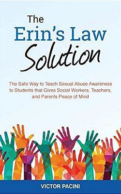 Erin's Law Solution: The Safe Way To Teach Sexual Abuse Awareness To Students That Gives Social Workers, Teachers, And Parents Peace Of Min-..