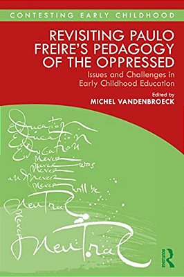 Revisiting Paulo Freire's Pedagogy Of The Oppressed: Issues And Challenges In Early Childhood Education-..