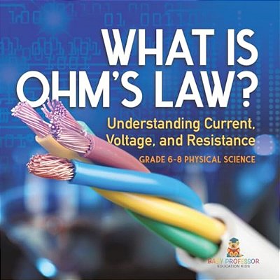 What Is Ohm's Law? Understanding Current, Voltage, And Resistance Grade 6-8 Physical Science-..