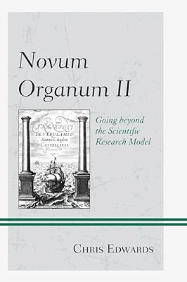Novum Organum II: Going Beyond The Scientific Research Model-..
