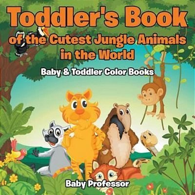 Toddler's Book Of The Cutest Jungle Animals In The World - Baby & Toddler Color Books-..