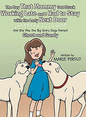 The Day That Mommy Got Stuck Working Late And I Had To Stay With The Lady Next Door: And She Has Two Big Scary Dogs Named Ghost And Sandy-..