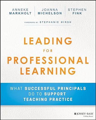 Leading For Professional Learning: What Successful Principals Do To Support Teaching Practice-..