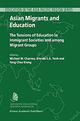 Asian Migrants And Education: The Tensions Of Education In Immigrant Societies And Among Migrant Groups-..