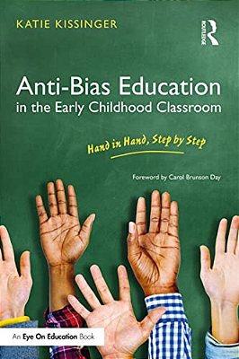 Anti-Bias Education In The Early Childhood Classroom: Hand In Hand, Step By Step-..
