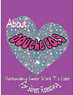 About Douche Bag: Outstanding Swear Words To Color For Stress Releasing-..