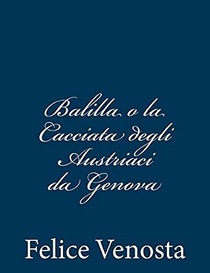 Balilla O La Cacciata Degli Austriaci Da Genova-..