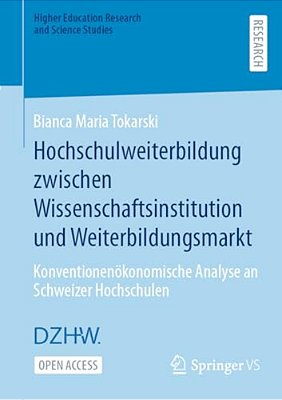 Hochschulweiterbildung Zwischen Wissenschaftsinstitution Und Weiterbildungsmarkt: Konventionenökonomische Analyse An Schweizer Hochschulen-..