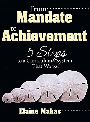 From Mandate To Achievement: 5 Steps To A Curriculum System That Works!-..