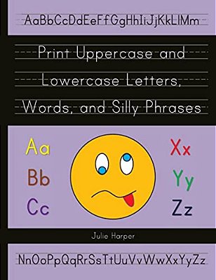 Print Uppercase And Lowercase Letters, Words, And Silly Phrases: Kindergarten And First Grade Writing Practice Workbook (Reproducible)-..