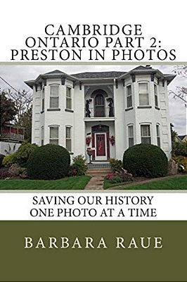 Cambridge Ontario Part 2: Preston In Photos: Saving Our History One Photo At A Time-..