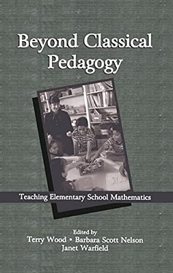Beyond Classical Pedagogy: Teaching Elementary School Mathematics-..