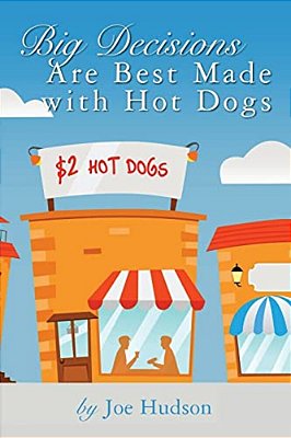 Big Decisions Are Best Made With Hot Dogs-..