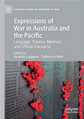 Expressions Of War In Australia And The Pacific: Language, Trauma, Memory, And Official Discourse-..