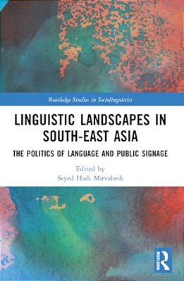 Linguistic Landscapes In South-East Asia: The Politics Of Language And Public Signage-..