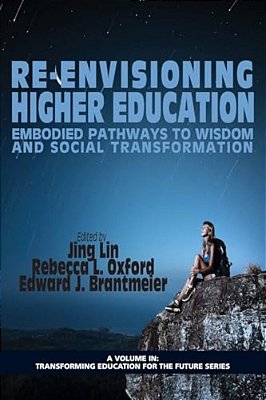 Re-Envisioning Higher Education: Embodied Pathways To Wisdom And Social Transformation-..