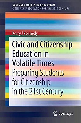 Civic And Citizenship Education In Volatile Times: Preparing Students For Citizenship In The 21St Century-..