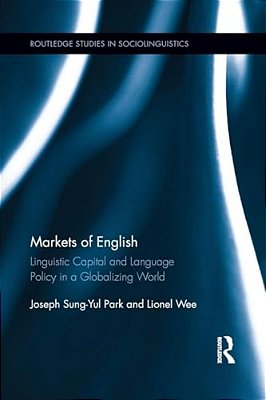 Markets Of English: Linguistic Capital And Language Policy In A Globalizing World-..