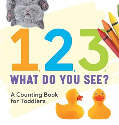 1, 2, 3, What Do You See?: A Counting Book For Toddlers-..