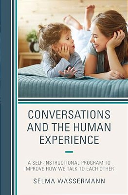 Conversations And The Human Experience: A Self-Instructional Program To Improve How We Talk To Each Other-..