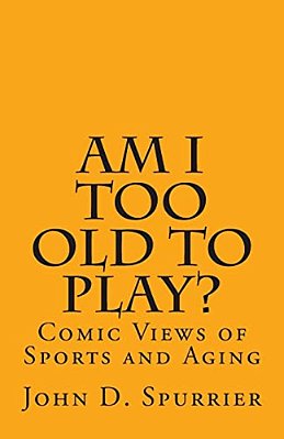 Am I Too Old To Play?: Comic Views Of Sports And Aging-..
