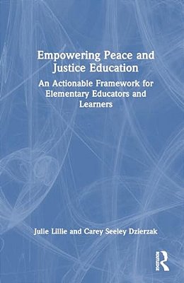 Empowering Peace And Justice Education: An Actionable Framework For Elementary Educators And Learners-..