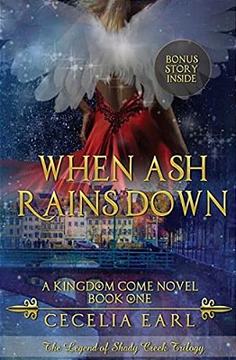 When Ash Rains Down: A Kingdom Come Novel: The Legend Of Shady Creek Trilogy-..