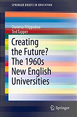 Creating The Future? The 1960S New English Universities-..