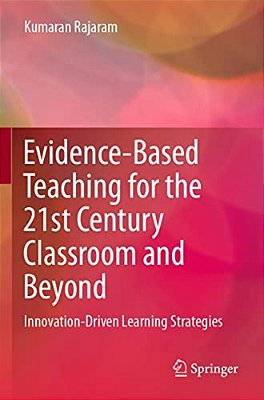 Evidence-Based Teaching For The 21St Century Classroom And Beyond: Innovation-Driven Learning Strategies-..