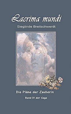 Lacrima Mundi: Die Pläne Der Zauberin-..