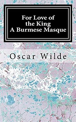 For Love Of The King: A Burmese Masque-..