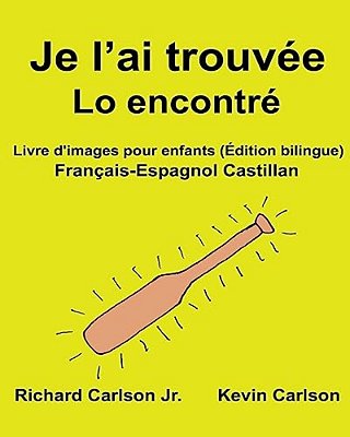 Je L'Ai Trouvée Lo Encontré: Livre D'Images Pour Enfants Français-Espagnol Castillan (Édition Bilingue)-..
