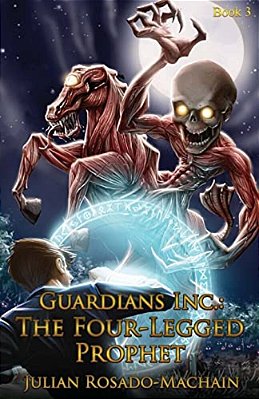 Guardians Inc.: The Four Legged Prophet: Guardians Incorporated #3-..