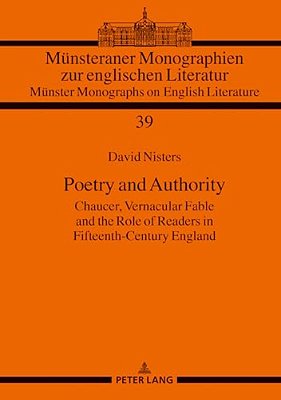 Poetry And Authority: Chaucer, Vernacular Fable And The Role Of Readers In Fifteenth-Century England-..