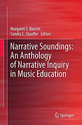 Narrative Soundings: An Anthology Of Narrative Inquiry In Music Education-..