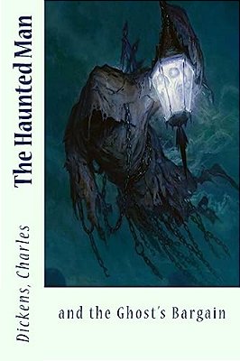 The Haunted Man: And The Ghost's Bargain-..