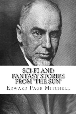 Sci-Fi And Fantasy Stories From 'The Sun' Edward Page Mitchell-..