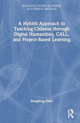A Hybrid Approach To Teaching Chinese Through Digital Humanities, Call, And Project-Based Learning-..