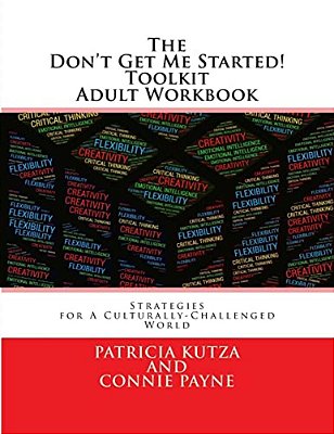 The Don't Get Me Started! Toolkit Adult Workbook: Strategies For A Culturally-Challenged World-..