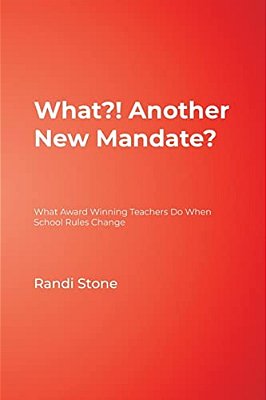 What?! Another New Mandate?: What Award Winning Teachers Do When School Rules Change-..