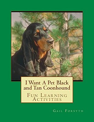 I Want A Pet Black And Tan Coonhound: Fun Learning Activities-..
