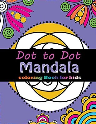 Dot To Dot Mandala Coloring For Kids: Connect The Dots, Coloring Book For Kids Ages 2-4 3-5-..