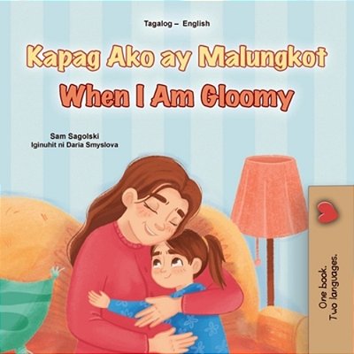 When I Am Gloomy (Tagalog English Bilingual Children's Book)-..